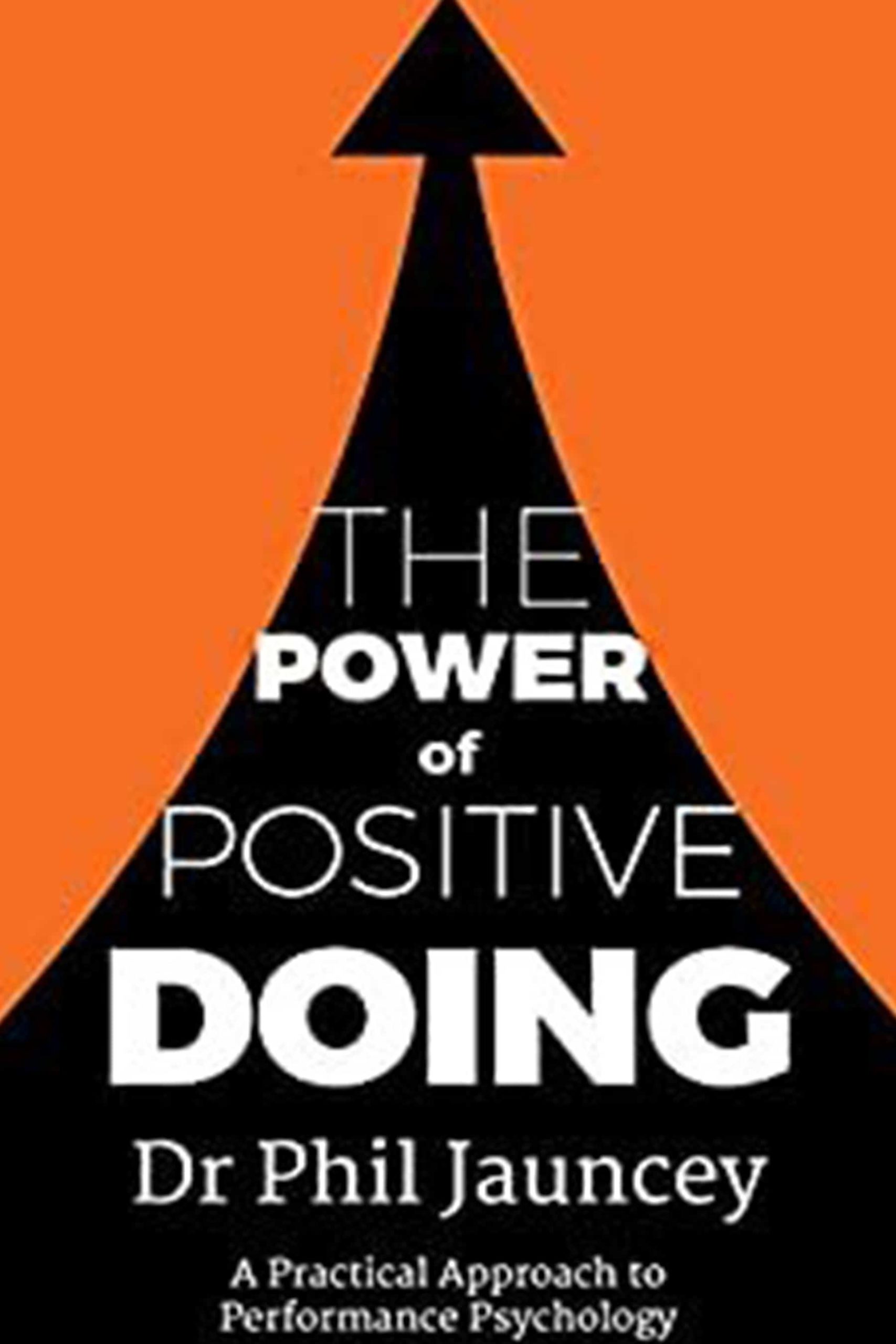 The Power of Positive Doing: A Practical Approach to Performance Psychology